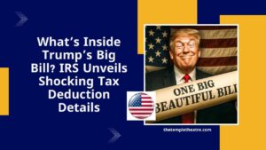 What’s Inside Trump’s Big Bill? IRS Unveils Shocking Tax Deduction Details