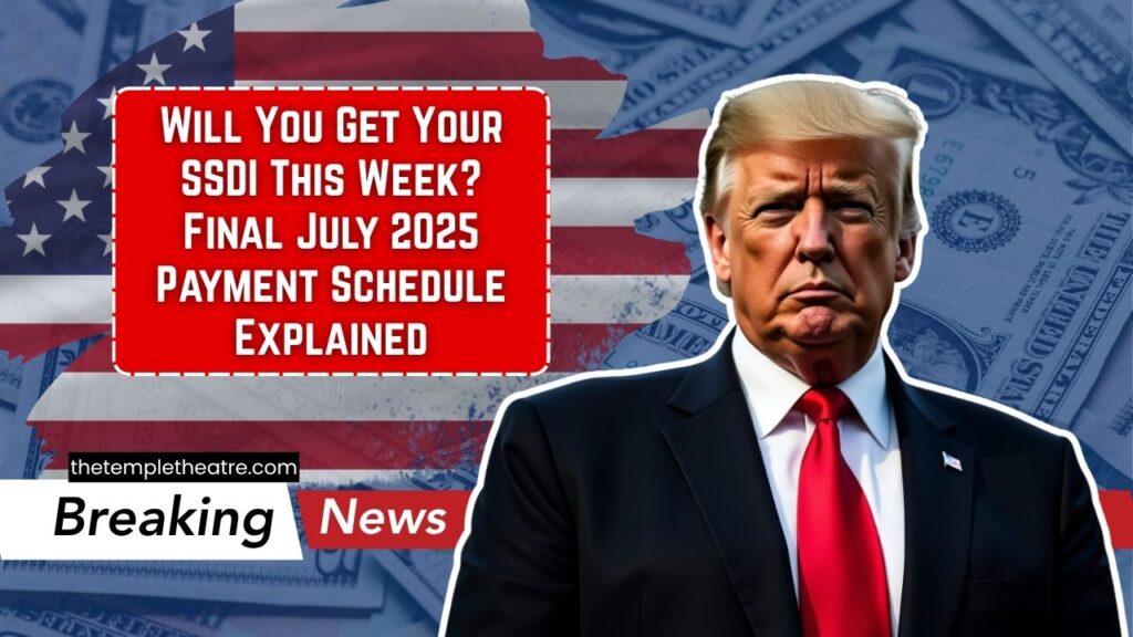 Will You Get Your SSDI This Week? Final July 2025 Payment Schedule Explained