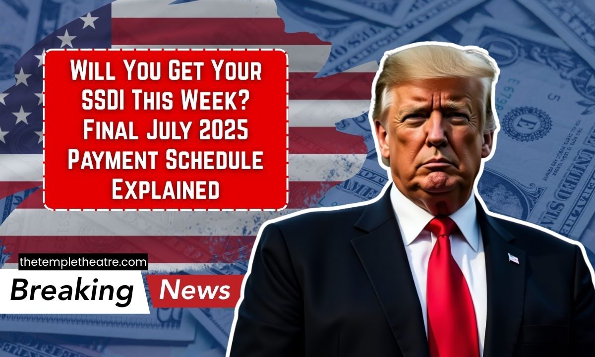 Will You Get Your SSDI This Week? Final July 2025 Payment Schedule Explained